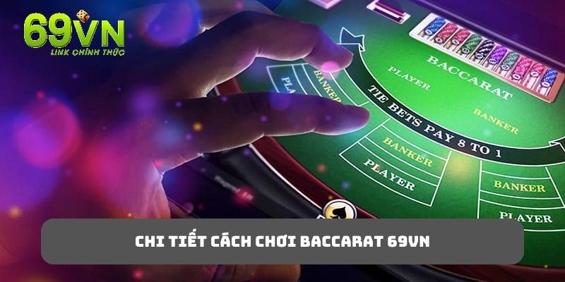 Nắm vững quy tắc chơi để đặt cược Baccarat 69VN thành công