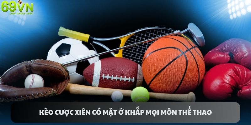 Bạn có thể chơi kèo cược xiên ở mọi môn thể thao