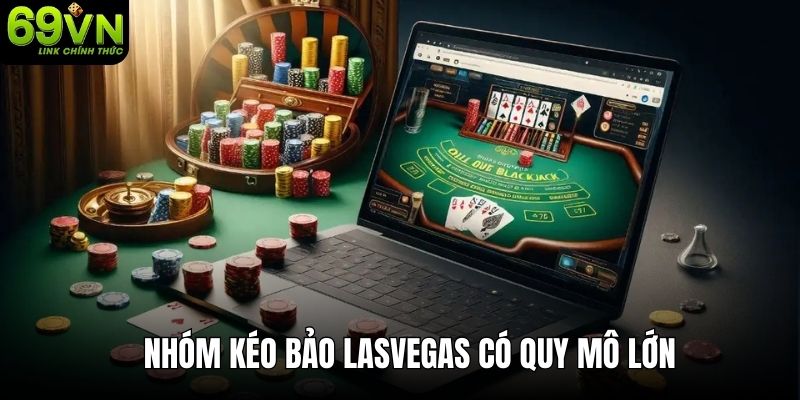 Nhóm kéo Bảo Lasvegas có quy mô lớn nhất Việt Nam