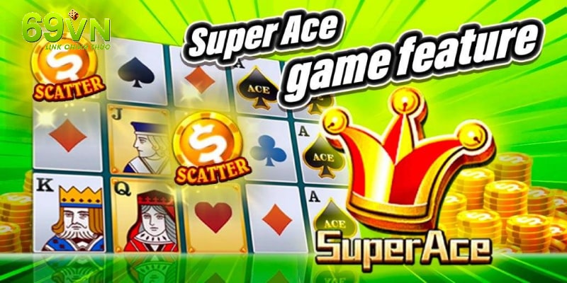 Các ưu điểm nổi bật giúp Super Ace thu hút khách hàng