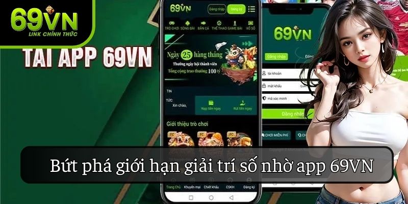 Bứt phá giới hạn giải trí số nhờ app 69VN