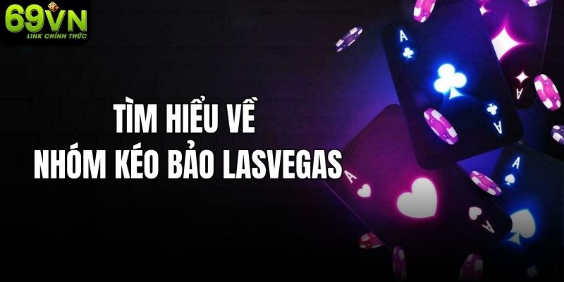 Khám phá về nhóm kéo Bảo Lasvegas chuẩn nhất