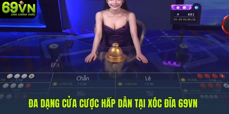 Xóc đĩa 69VN cung cấp đa dạng cửa cược cho các thành viên tham gia